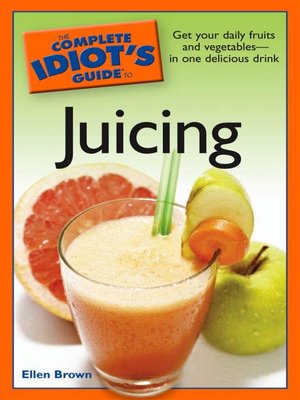 cover image of The Complete Idiot's Guide to Juicing